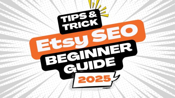 Etsy SEO Beginner Guide 2025